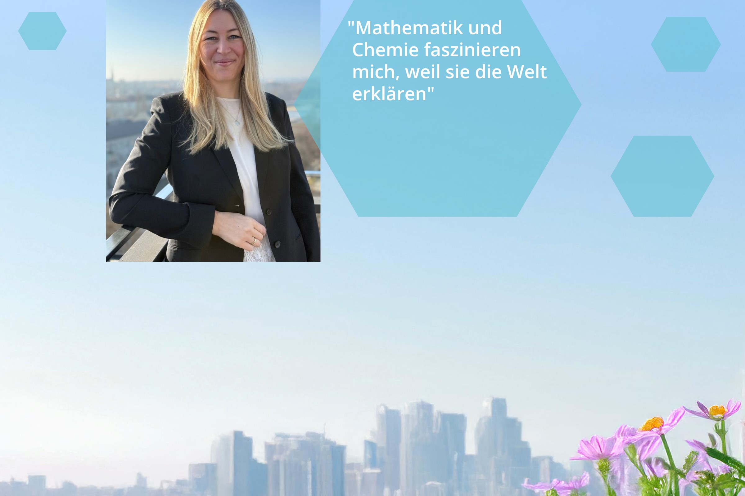 junge Frau und Zitat: "Mathematik und Chemie faszinieren mich, weil sie die Welt erklären" 