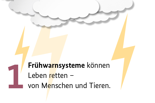 1. Frühwarnsysteme können Leben retten - von Menschen und Tieren.