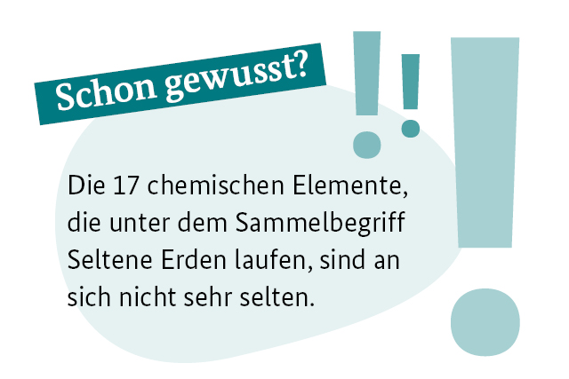Schon gewuusst? Die 17 chemischen Elemente, die unter dem Begriff Seltene Erden laufen, sind an sich nicht selten.